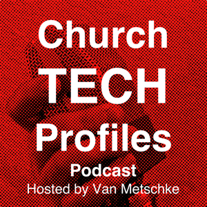 Church Tech Profiles Podcast Episode 05: Justin Firesheets